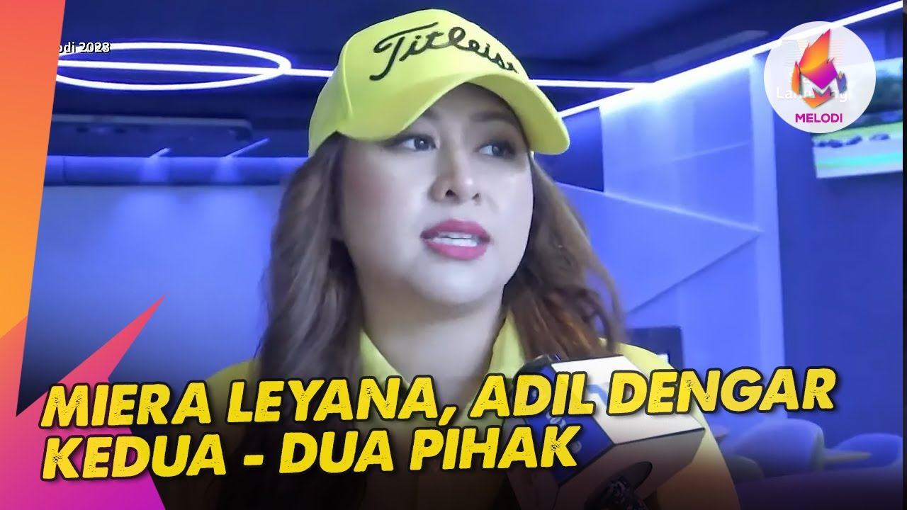 Miera Leyana, Adil Dengar Kedua - Dua Pihak | Melodi (2023)