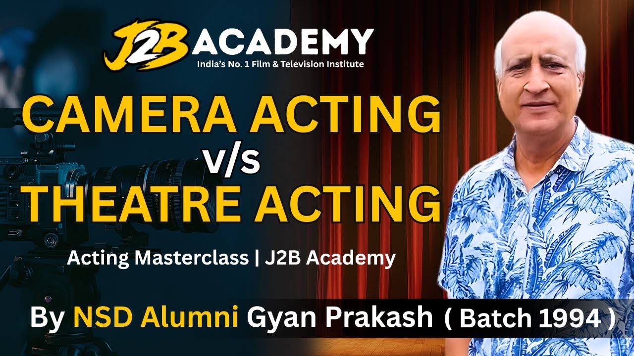 Camera Acting vs Theatre Acting | By NSD Alumni Gyan Prakash | J2B Academy