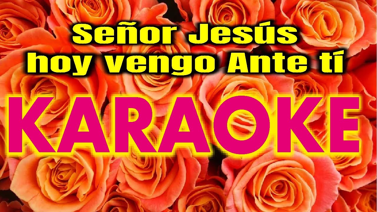 Señor Jesús hoy vengo Ante tí 🎤- KARAOKE -🎤