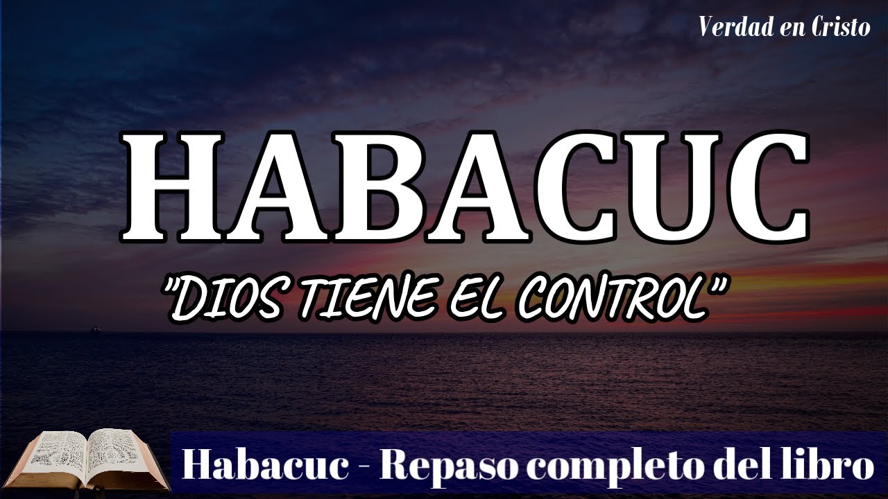 El gran mensaje del profeta Habacuc - Enseñanzas bíblicas para nuestros tiempos