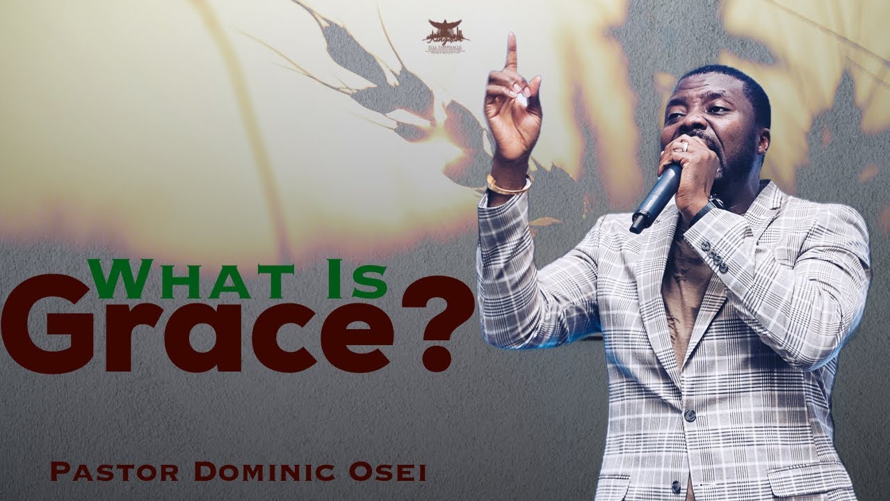 WHAT IS GRACE? | Pastor Dominic Osei | Kingdom Full Tabernacle (Grace Series Part 1)