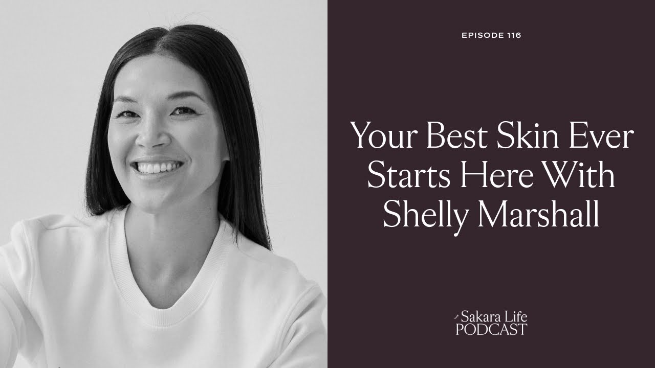 Shelly Marshall: Your Best Skin Ever Starts Here | The Sakara Life Podcast