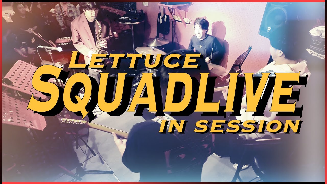Squadlive / Lettuce[Session]