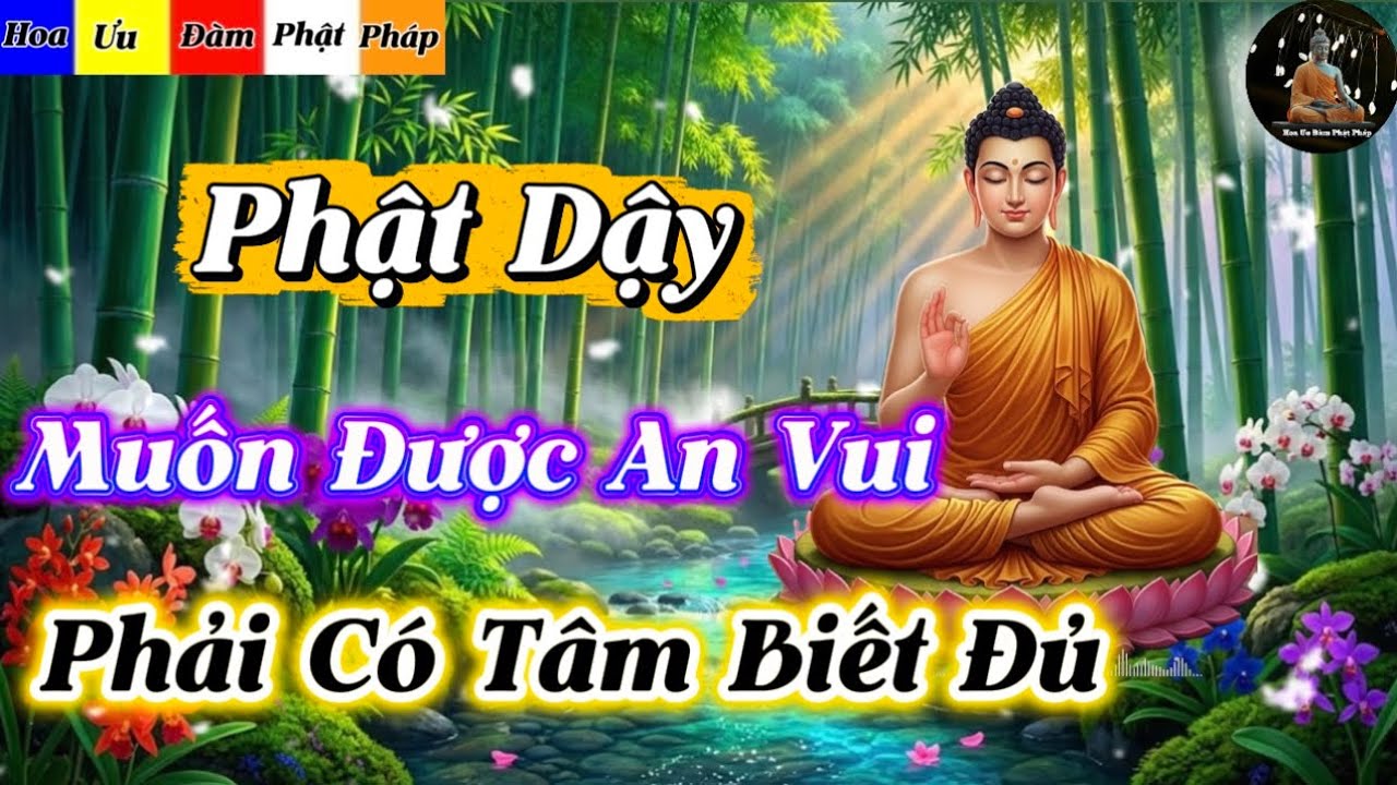 Lời Phật Dậy - Muốn Được An Vui Phải Có Tâm Biết Đủ Tổ Tiên Có Phước Con Cháu Mới Hưởng 