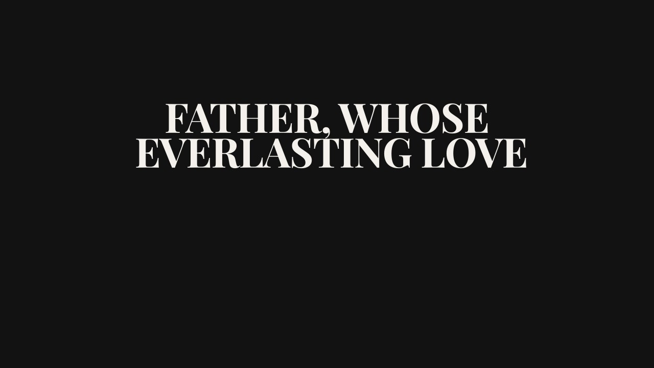 Father, Whose Everlasting Love | Contemporary Worship Hymn