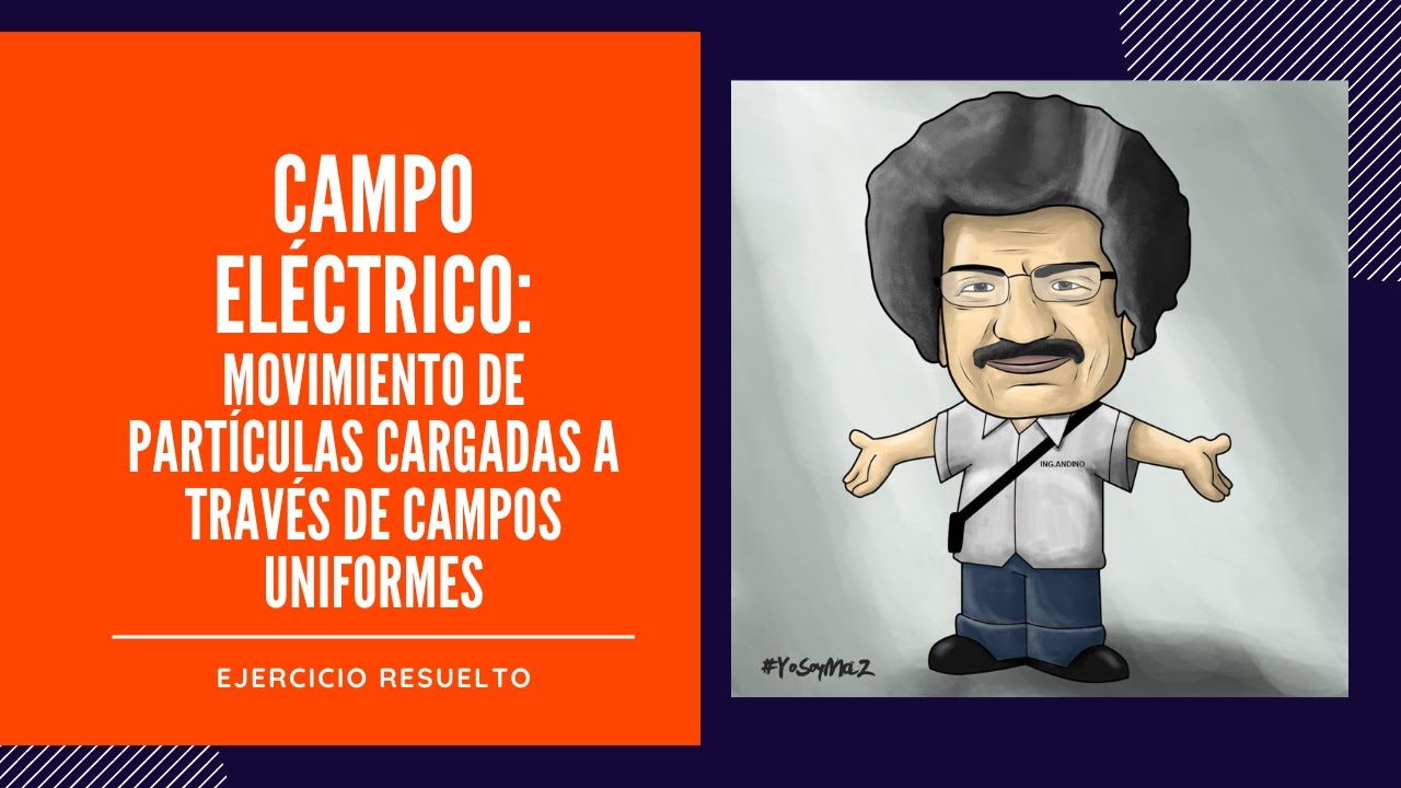 MOVIMIENTO DE PARTICULAS CARGADAS EN CAMPOS ELÉCTRICOS UNIFORMES