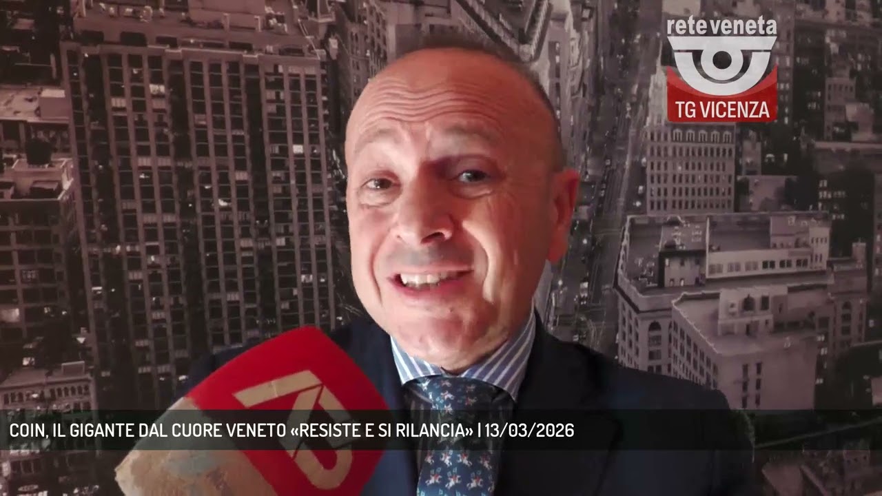 COIN, IL GIGANTE DAL CUORE VENETO «RESISTE E SI RILANCIA» | 13/03/2026