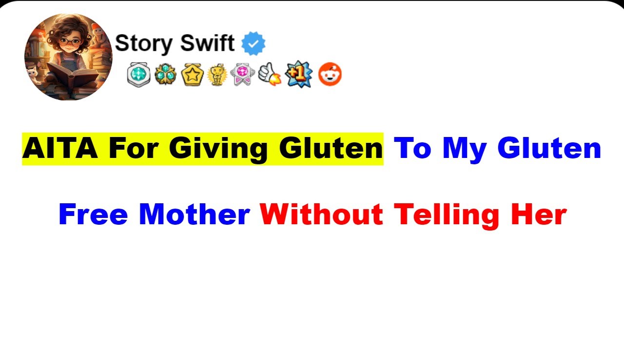AITA For Giving Gluten To My Gluten Free Mother Without Telling Her