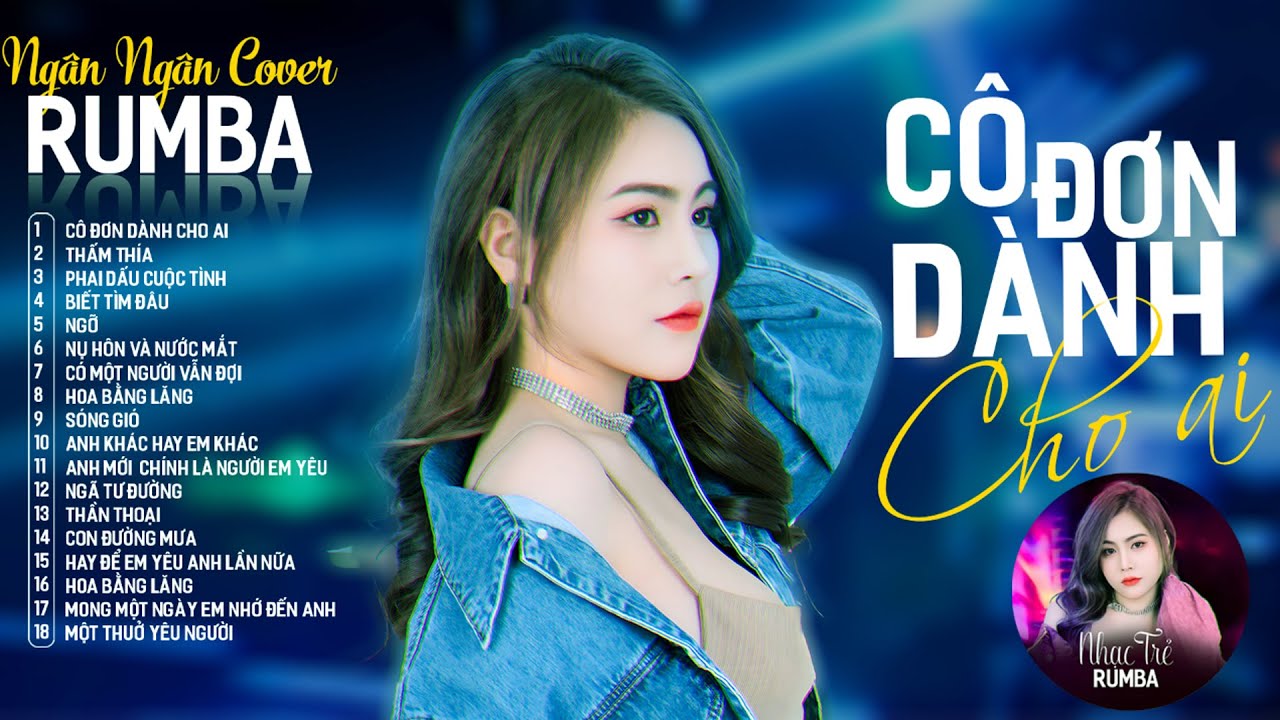 CÔ ĐƠN DÀNH CHO AI, CÓ MỘT NGƯỜI VẪN ĐỢI - ALBUM RUMBA XUẤT SẮC NHẤT 2024 - NGÂN NGÂN COVER CỰC HÓT