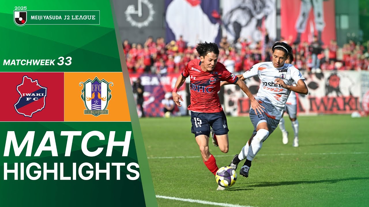 Iwaki FC vs Ehime FC - Game Highlights | 2025 J2 LEAGUE | MW33