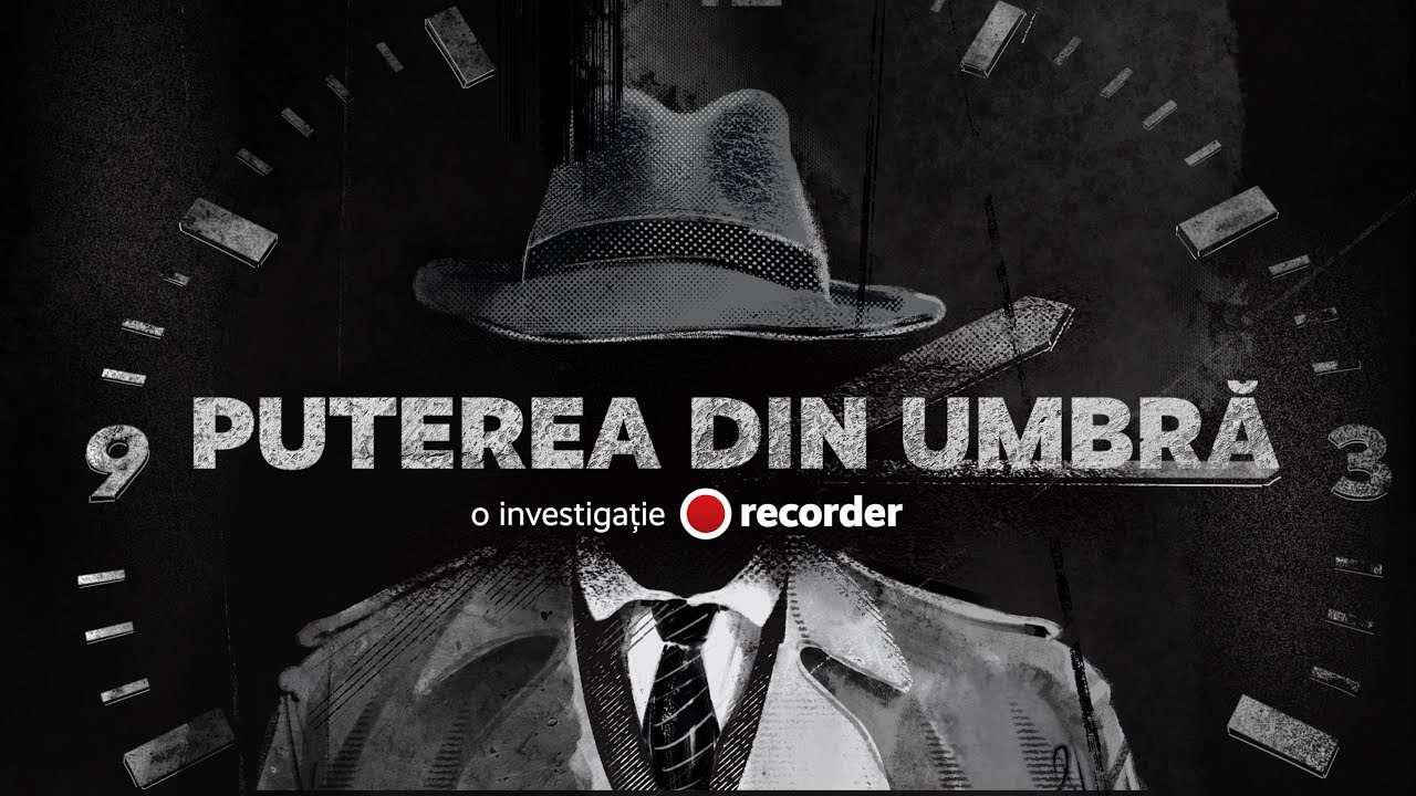 INVESTIGAȚIE RECORDER. Puterea din umbră