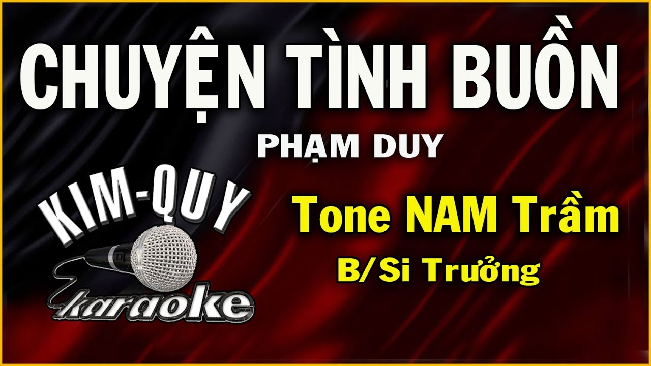 CHUYỆN TÌNH BUỒN (Phạm Duy) - KARAOKE - Tone NAM Trầm ( B/Si trưởng )