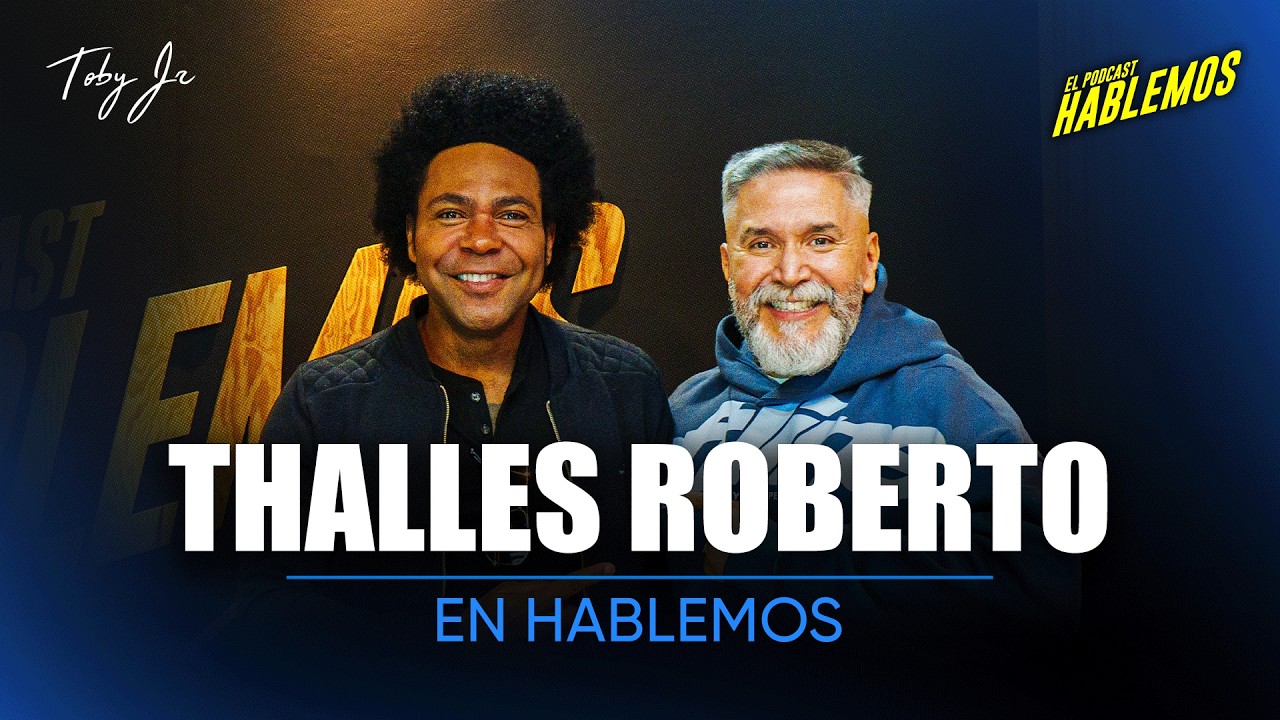 Thalles Roberto - Hablemos: El Podcast con Toby Jr.