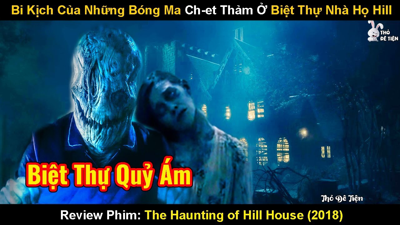 Bi Kịch Của Những Bóng Ma Chet Thảm Tại Biệt Thự Họ Hill | Review Phim: The Haunting Of Hill House