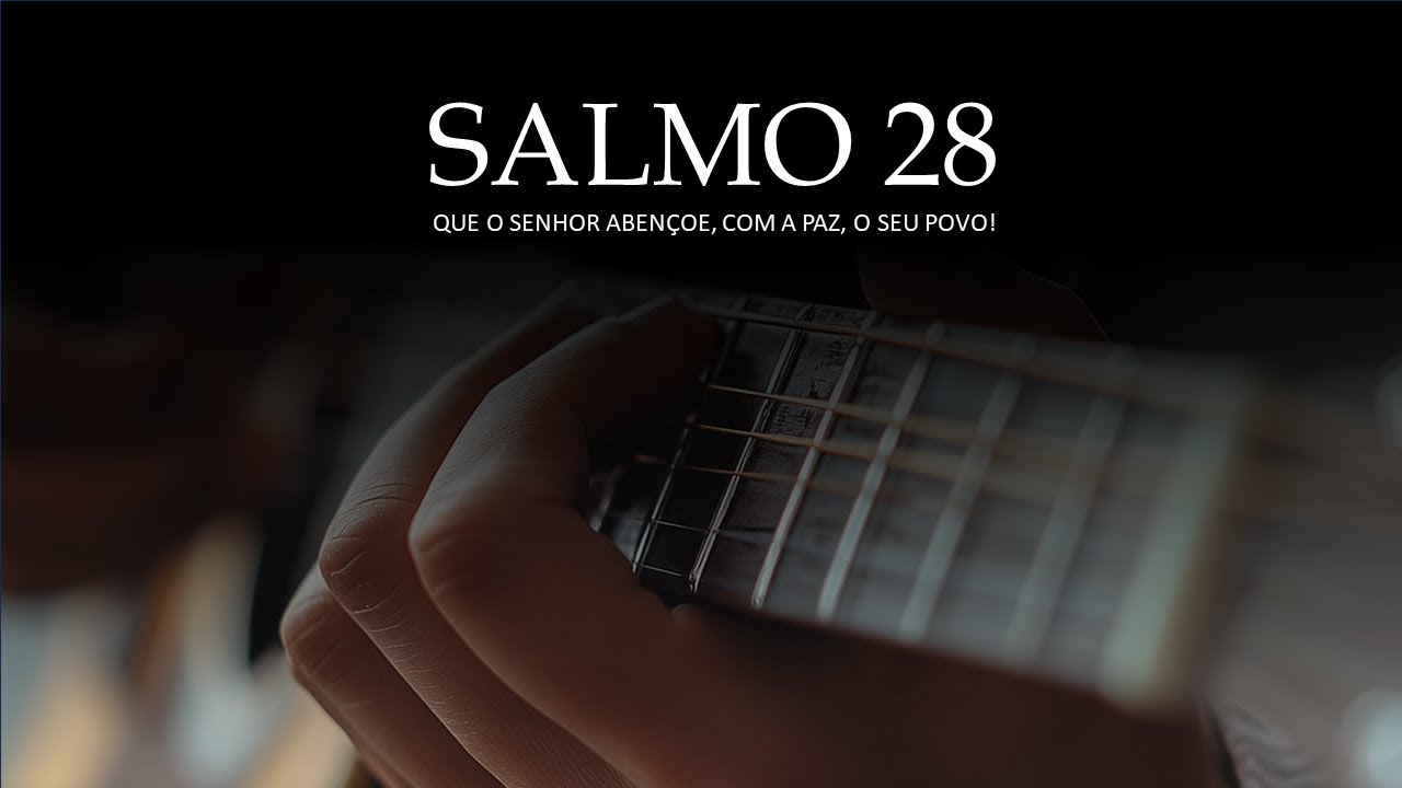 Salmo 28 - Que o Senhor abençoe, com a paz, o seu povo!