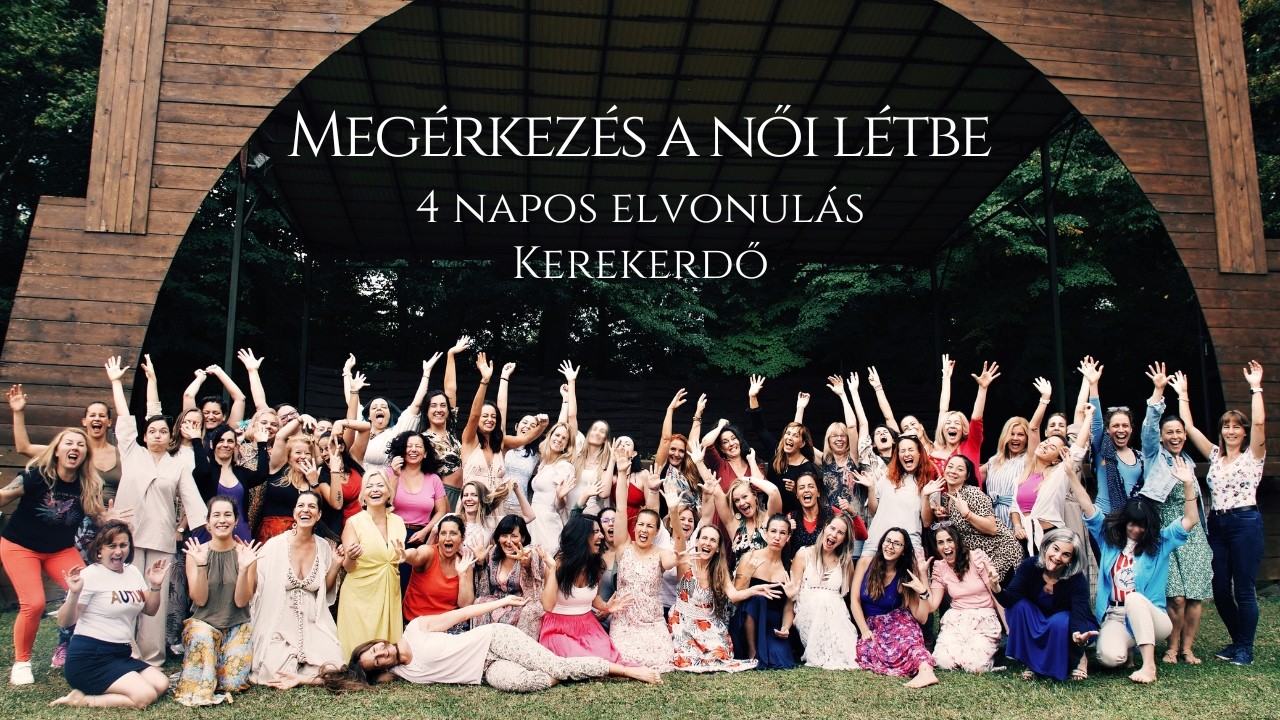 Meg&eacute;rkez&eacute;s a női l&eacute;tbe - elvonul&aacute;s Kerekerdőn