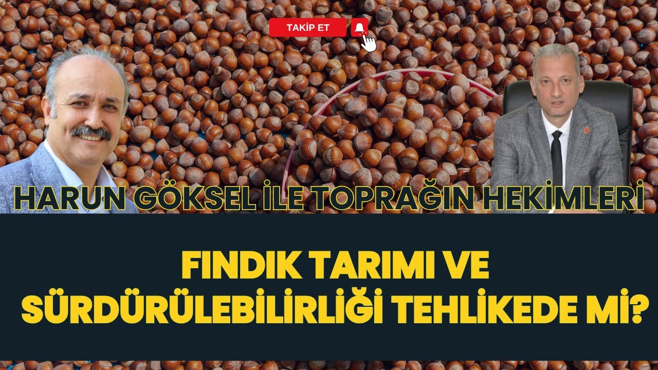 FINDIK TARIMI VE SÜRDÜRÜLEBİLİRLİĞİ TEHLİKEDE Mİ? I TOPRAĞIN HEKİMLERİ