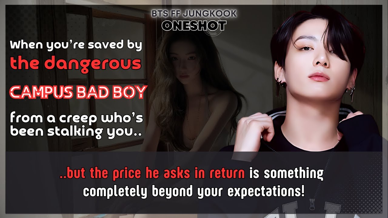 Jungkook FF Saved by the dangerous campus bad boy from a creep but he asks in return BTS  FF Oneshot