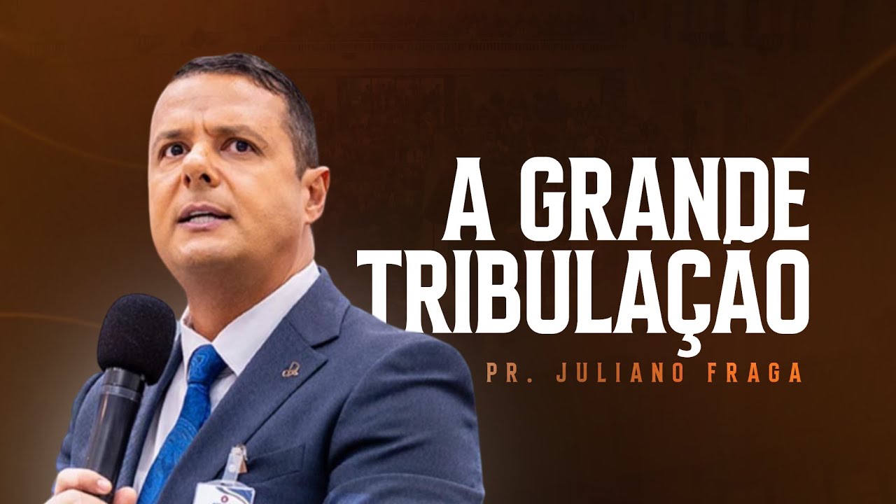 A Grande Tribulação - Pr. Juliano Fraga