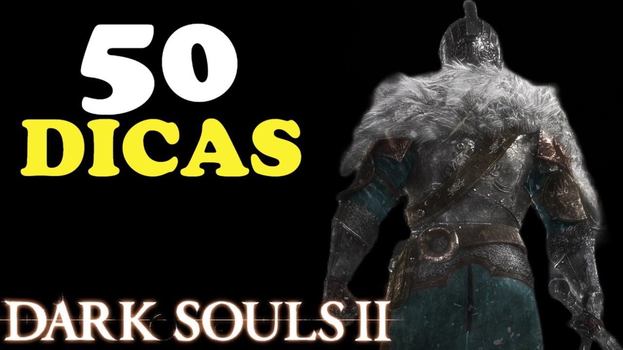 50 DICAS PARA INICIANTES EM DARK SOULS 2
