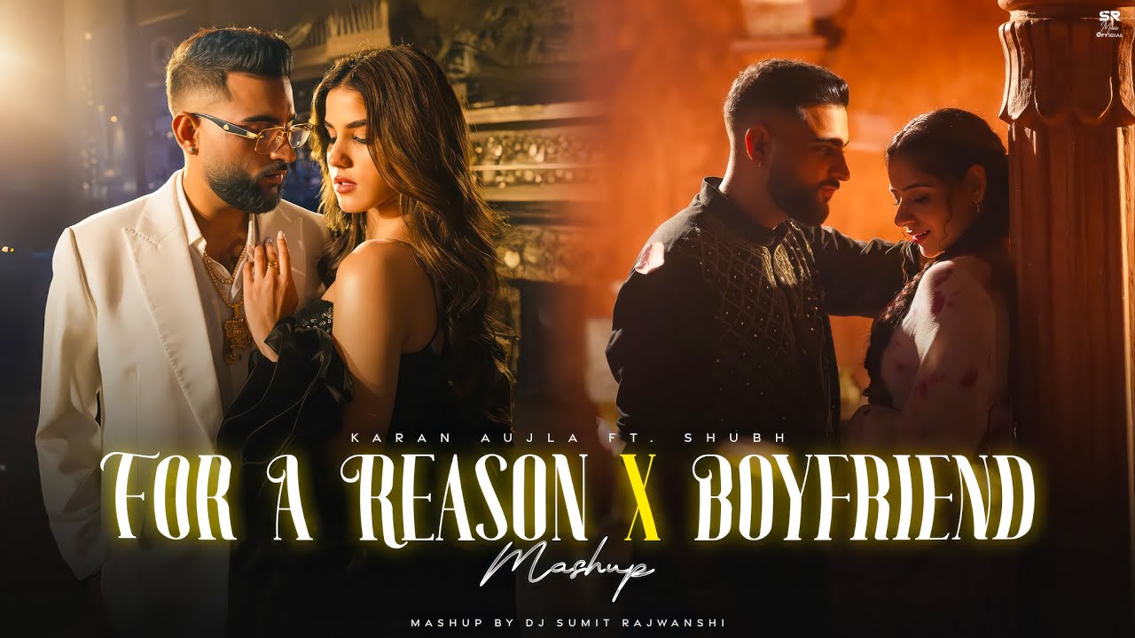 FOR A REASON x BOYFRIEND - Karan Aujla Ft. Shubh | Fell For You | DJ Sumit Rajwanshi | Punjabi Songs