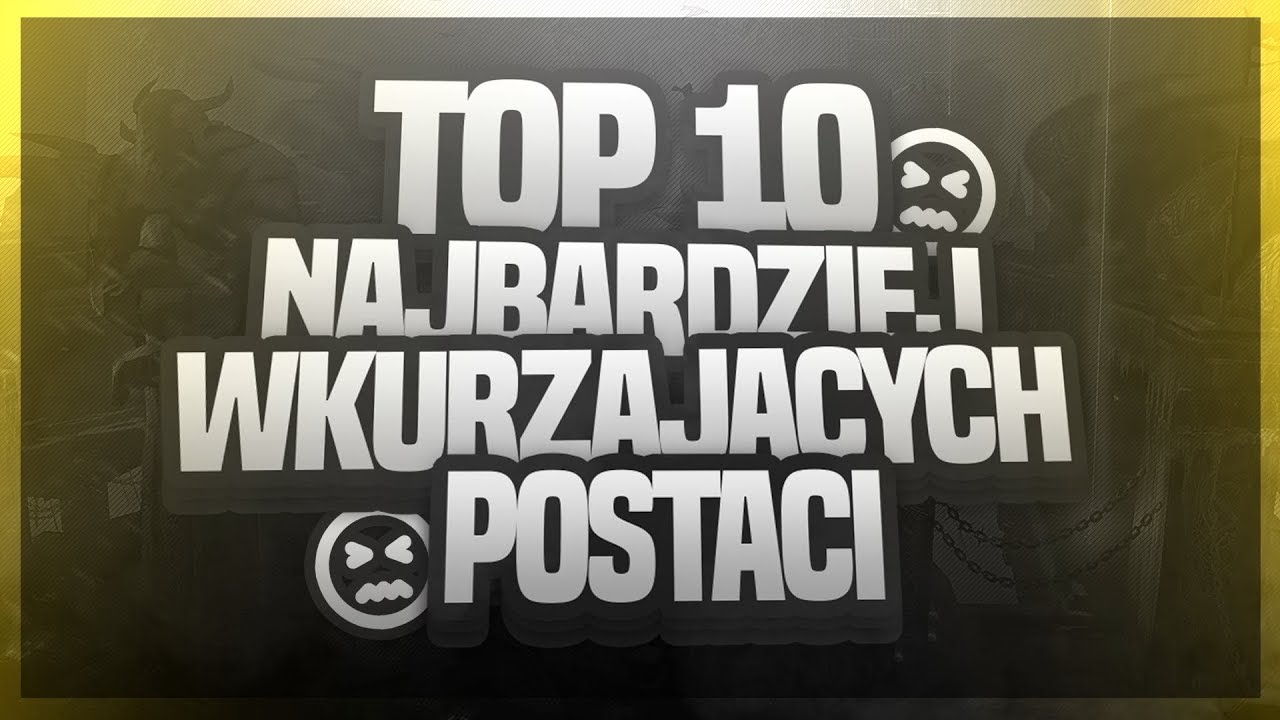 TOP 10 NAJBARDZIEJ WKURZAJĄCYCH POSTACI W LOL'U