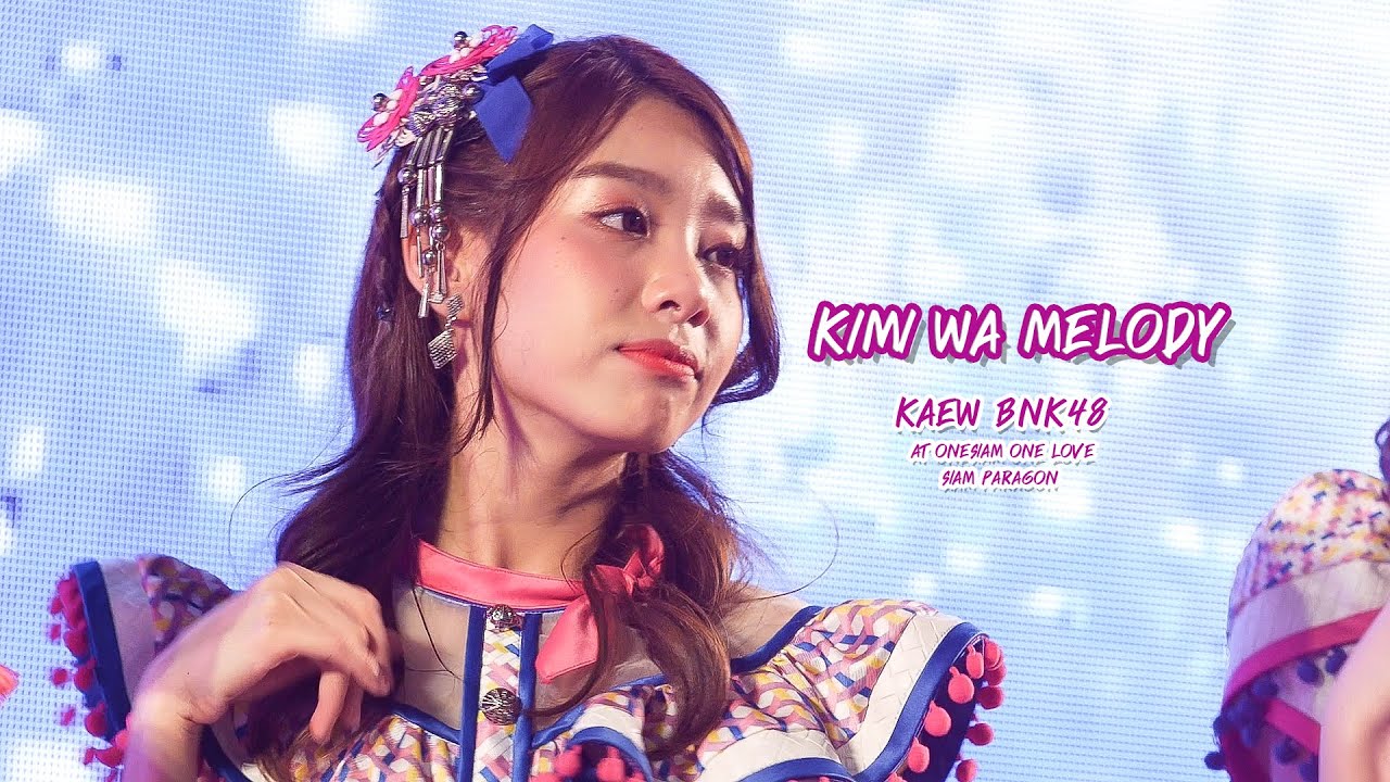 [Fancam] KaewBNK48 - Kimi wa Melody at OneSiam One LOVE Concert