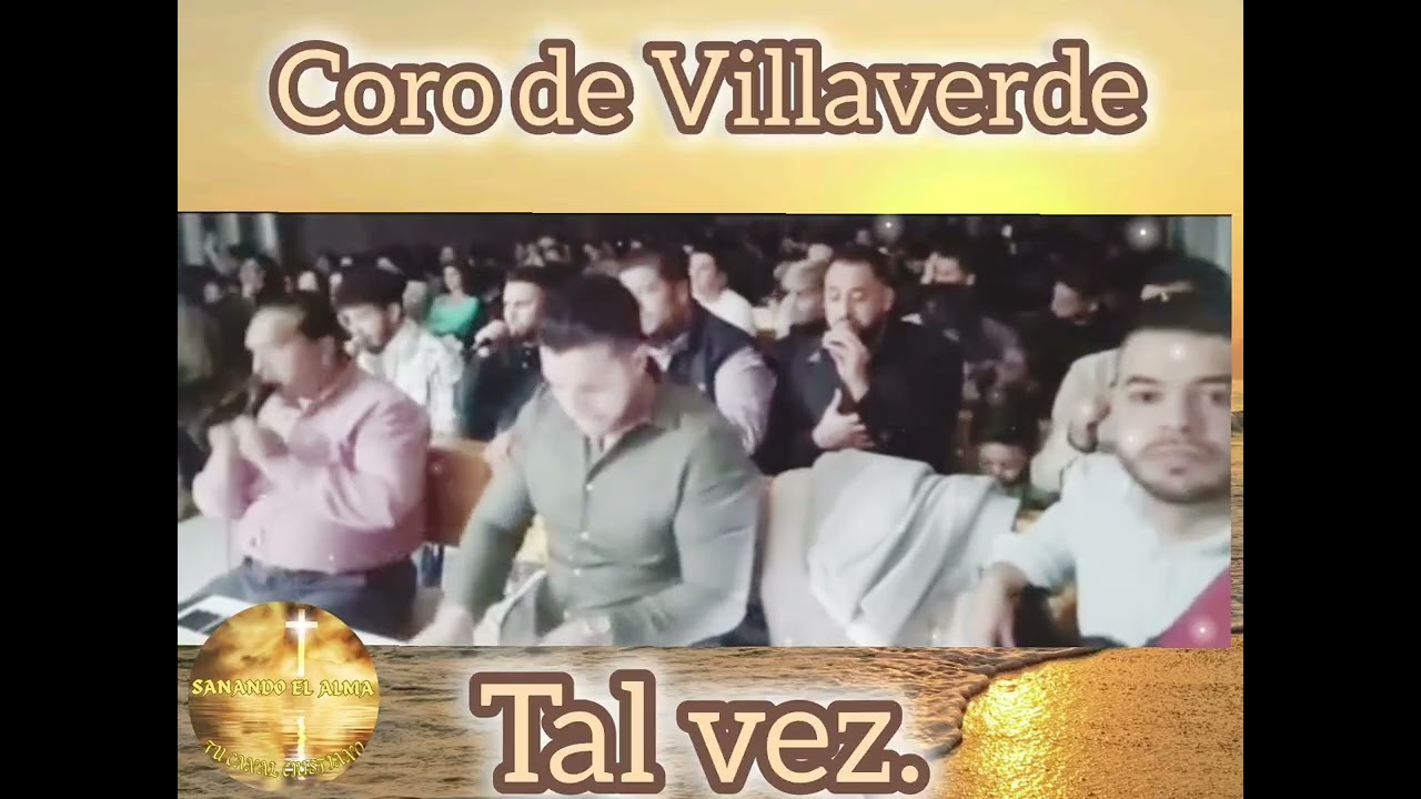 Coro de villaverde,  Tal vez.