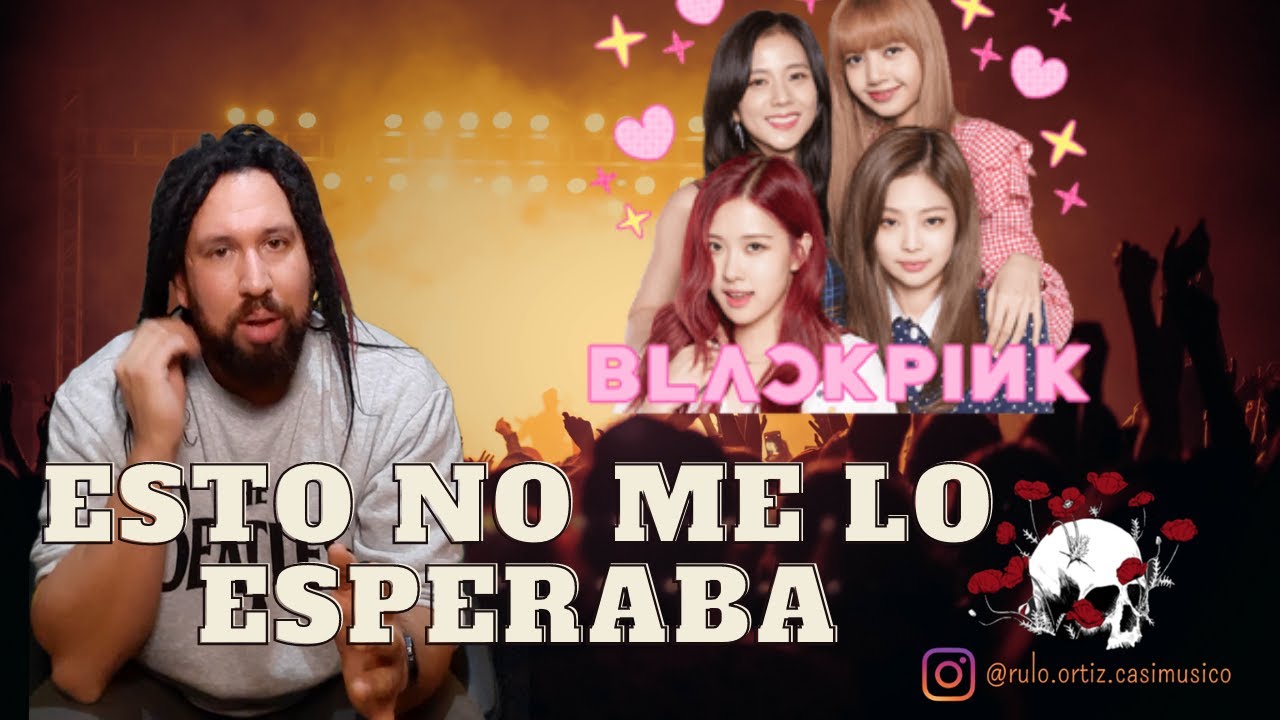 Rockero reacciona por primera vez a BLACK PINK - Rulo el Casi Musico