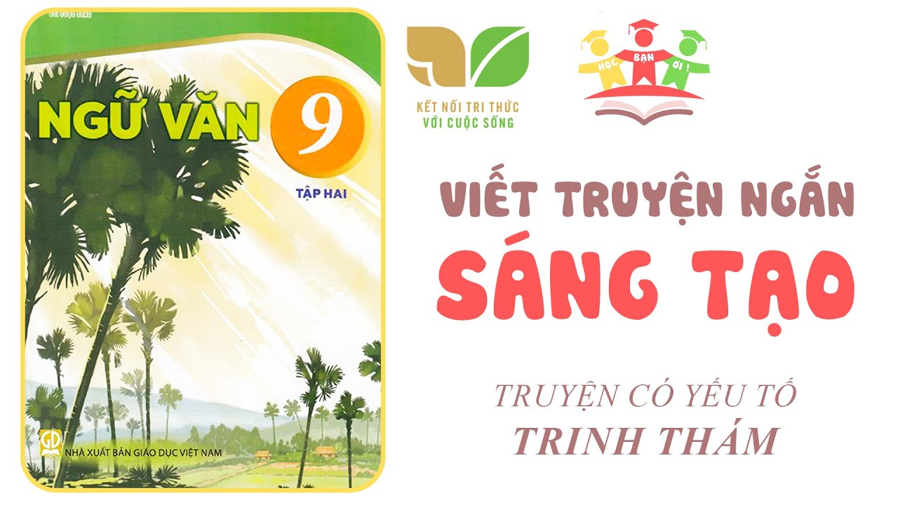 VIẾT Truyện Ngắn Sáng Tạo, Có Yếu Tố Trinh Thám | Ngữ Văn 9 [Tập 2] KẾT NỐI TRI THỨC