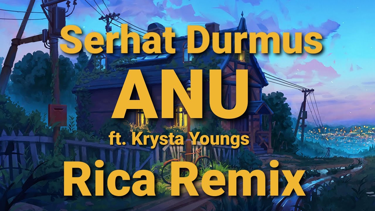 Serhat Durmus ft. Krysta Youngs - ANU [Rica Remix]