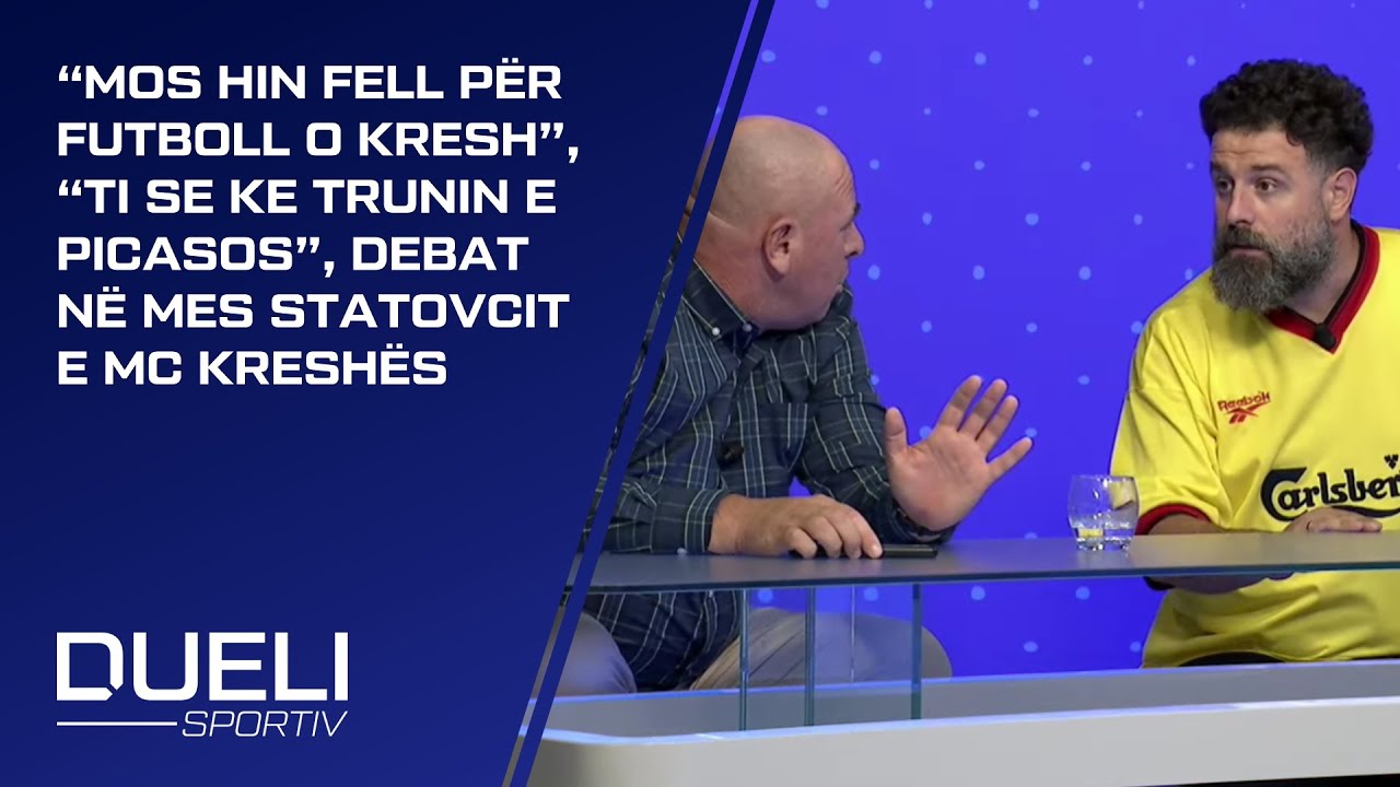 “Mos hin fell për futboll o Kresh”,“Ti se ke trunin e Picasos”, debat në mes Statovcit e Mc Kreshës