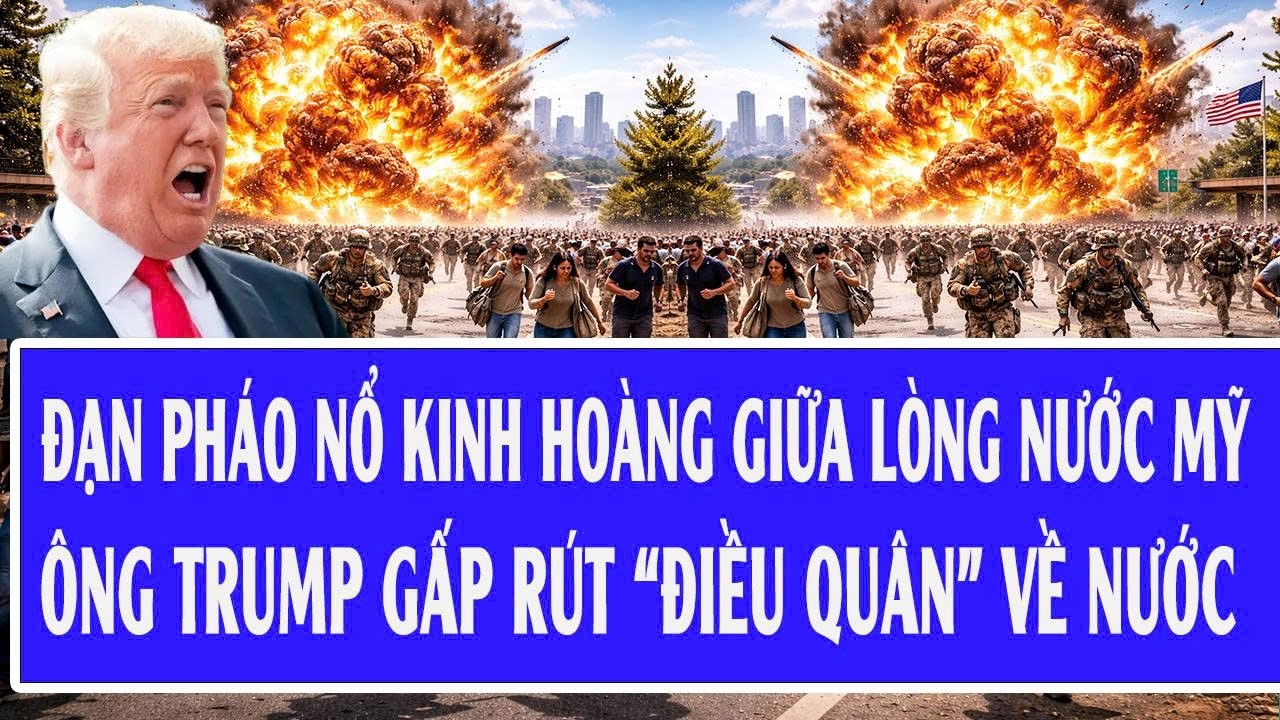 🔴Trực tiếp: Đạn pháo nổ kinh hoàng giữa lòng nước Mỹ; ông Trump gấp rút “điều quân” về nước