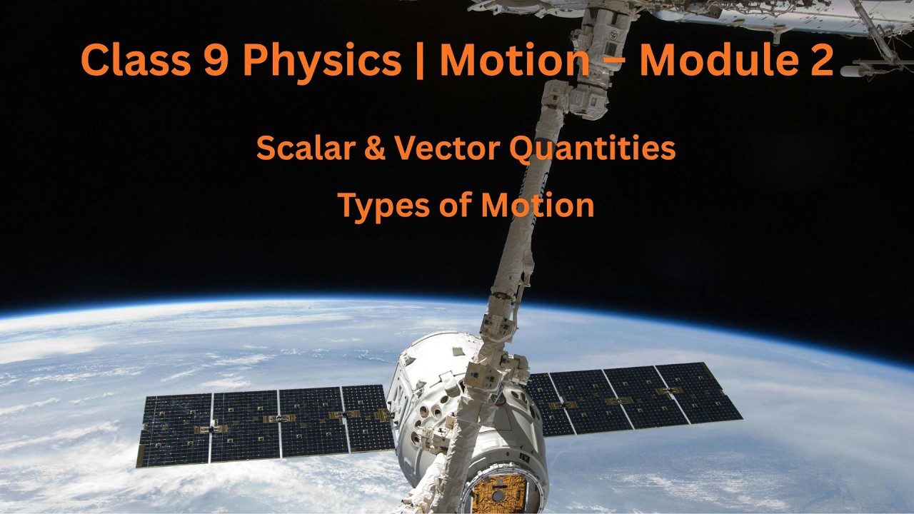 Class 9 Physics | Motion – Module 2 | Scalar & Vector Quantities | Types of Motion Explained Clearly