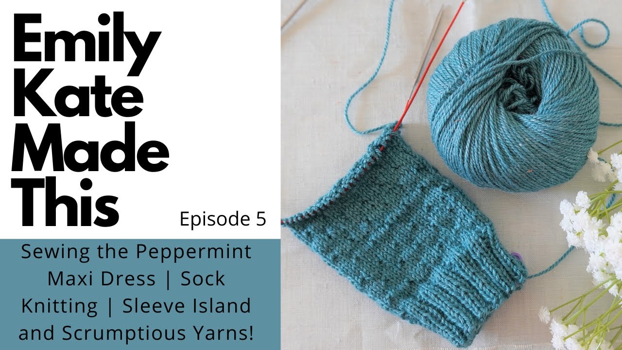 Knitting Podcast | Ep 5 | Peppermint Maxi Dress | Sock Knitting | Sleeve Island & Scrumptious Yarns!