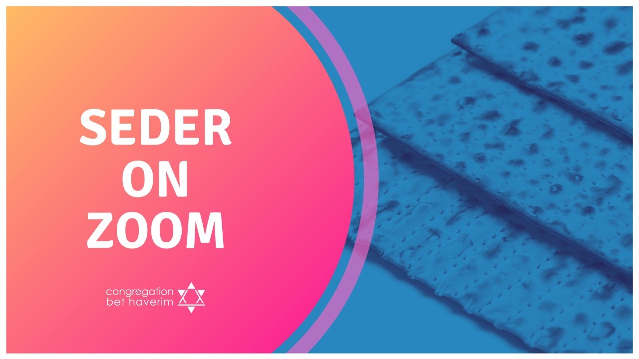 SEDER ON ZOOM by COngregation Bet Haverim