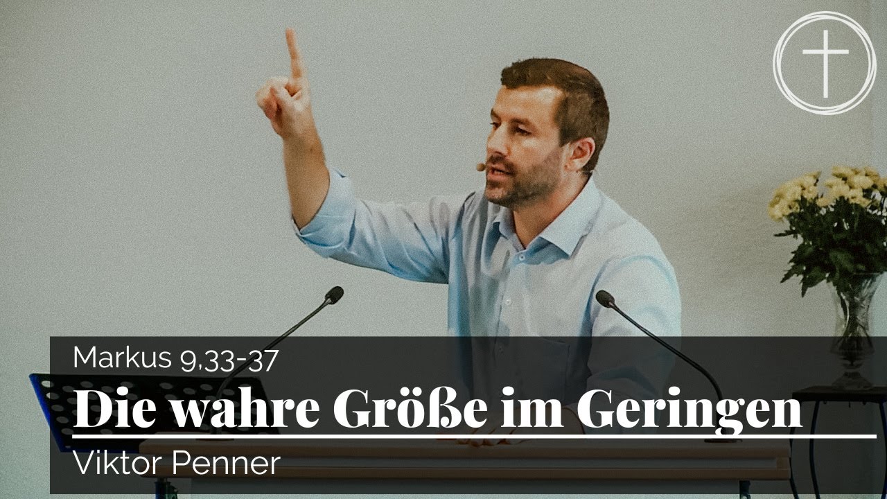 Die wahre Größe im Geringen (Markus 9,33-37) | Predigt