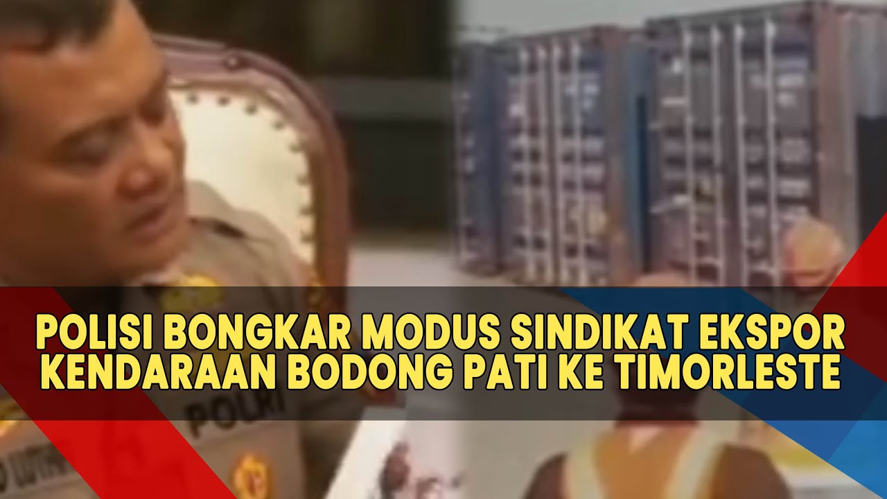 Mengejutkan Daerah Pati Menjadi Tempat Ekspor Kendaraan Bodong Ke Timorleste Sampai Ratusan Unit?