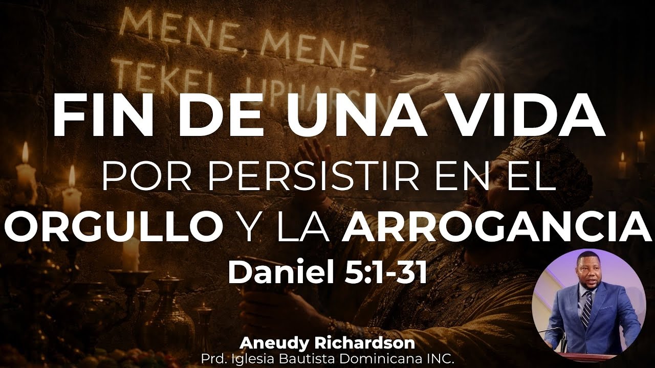 Fin de una vida por persistir en el orgullo y la arrogancia (Daniel 5) - Aneudy Richardson  |  IBD