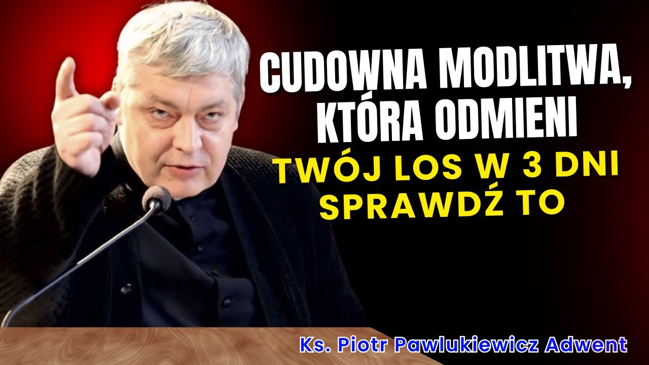 Piotr Pawlukiewicz - Cudowna Modlitwa, Która Odmieni Twój Los w 3 Dni: Sprawdź To