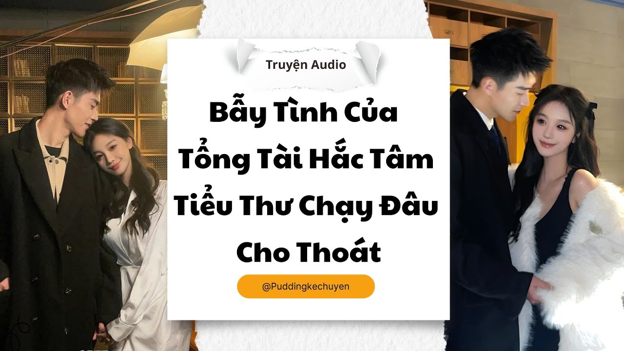 [Truyện audio] Bẫy Tình Của Tổng Tài Hắc Tâm: Tiểu Thư Chạy Đâu Cho Thoát