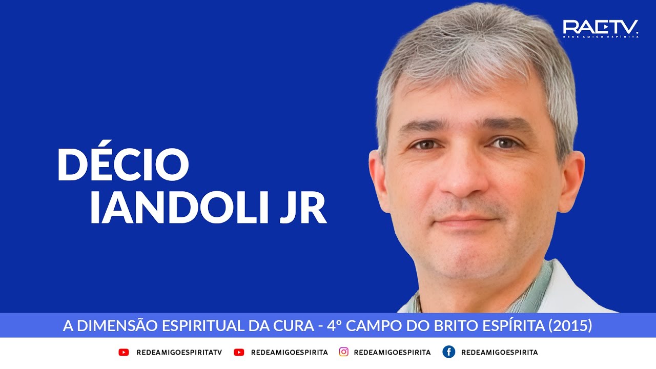 A Dimensão Espiritual da Cura - Dr. Décio Iandoli Jr. (4º Campo do Brito Espírita)