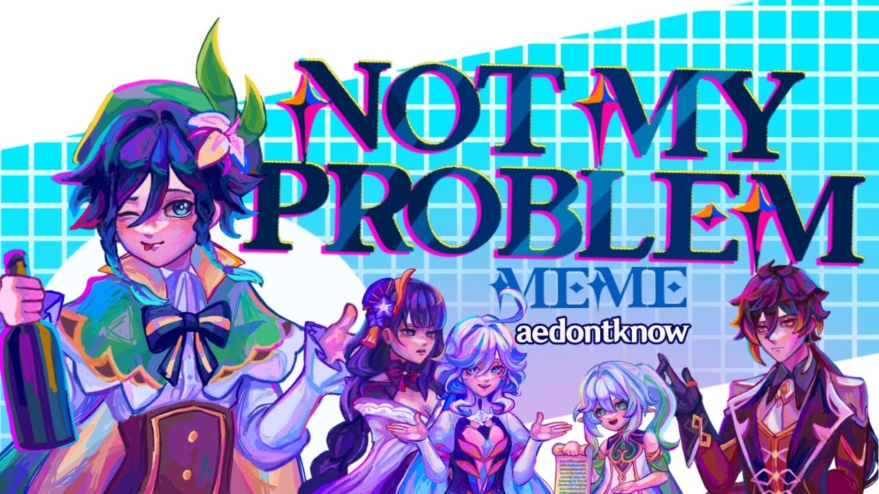 Not My Problem Meme | Genshin Impact Animation Meme | ft. The Archons