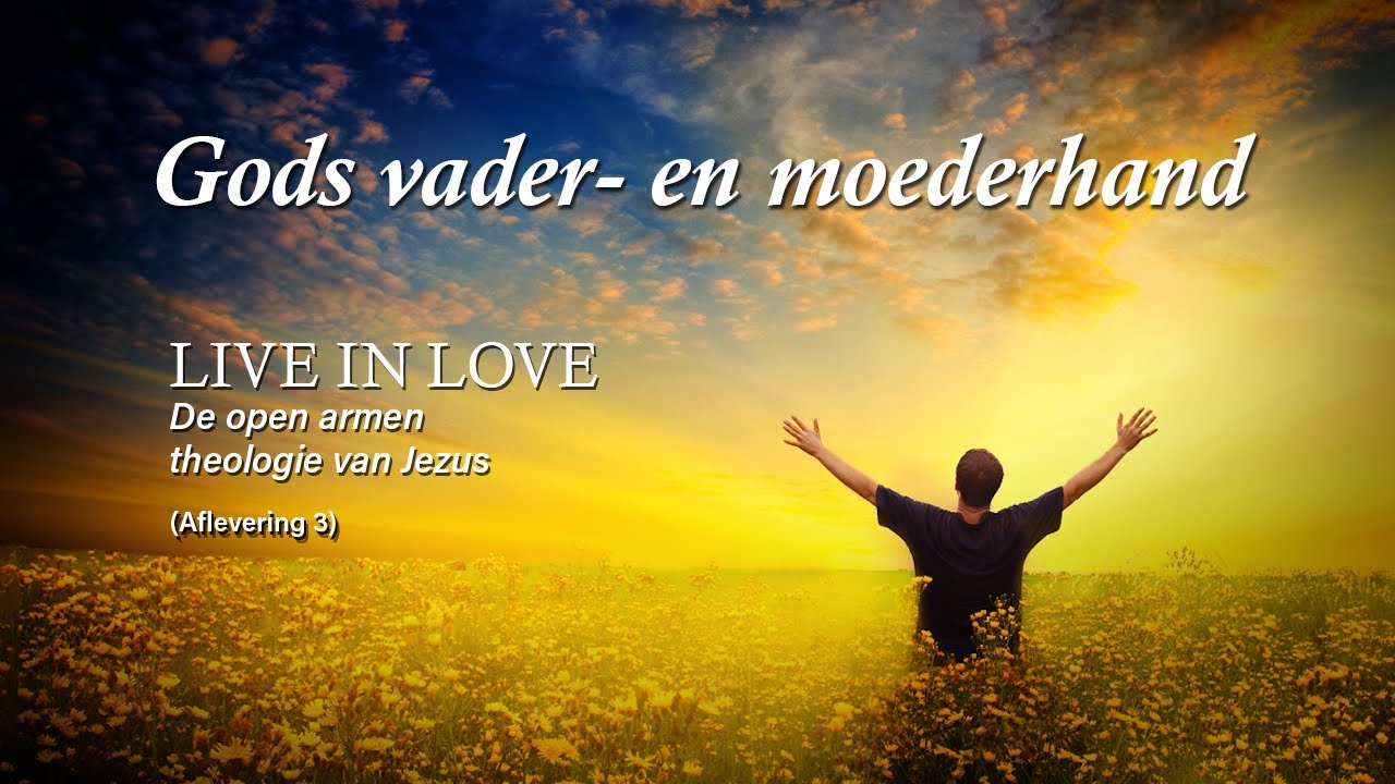 Gods vader- en moederhand - Live in love #3