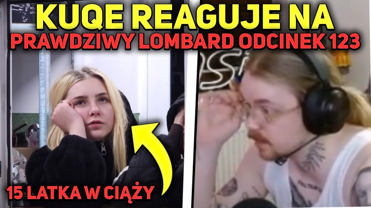 KUQE 2115 REAGUJE NA PRAWDZIWY LOMBARD ODCINEK 123 (15 latka w ciąży)