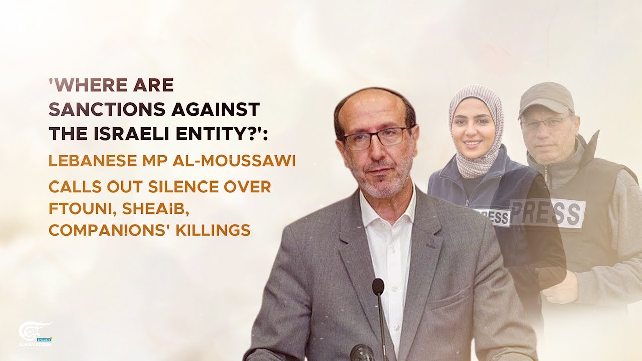 'Where are sanctions against Israeli entity?': Lebanese MP Moussawi over Ftouni, Sheaib's  killings