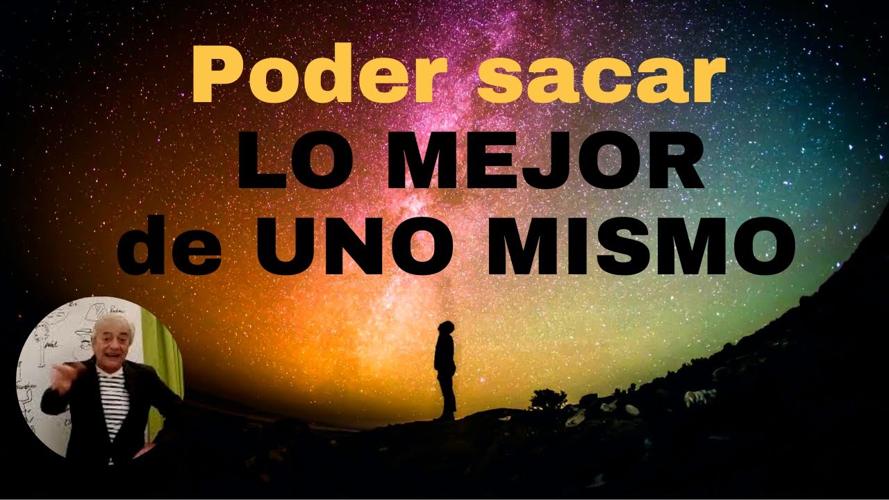 poder sacar LO MEJOR de uno MISMO.
