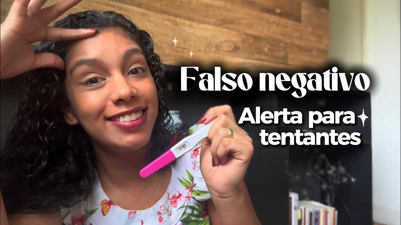 FALSO NEGATIVO e um ALERTA para TENTANTES! Relato da minha experiência