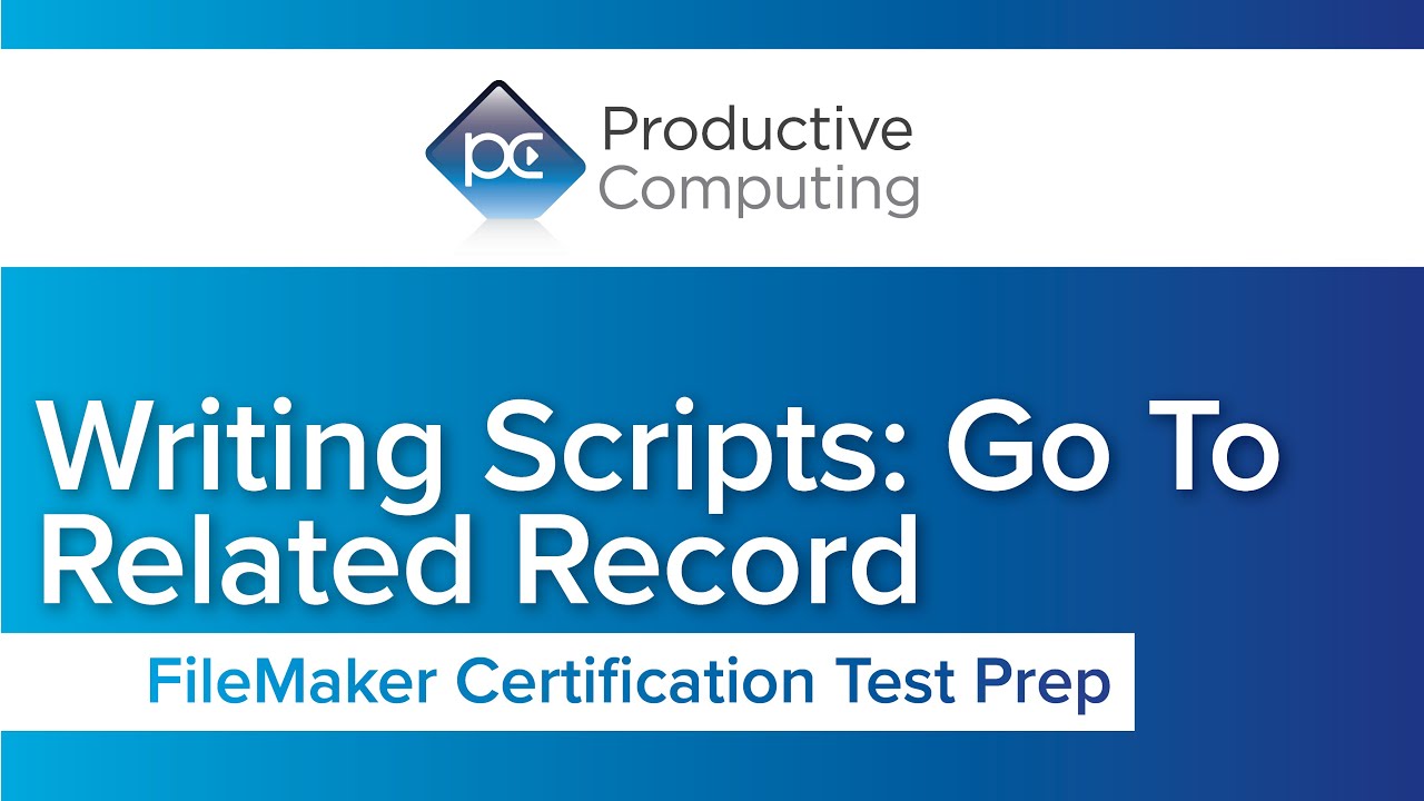 FileMaker Certification Test Preparation | Writing Scripts: Go To Related Record
