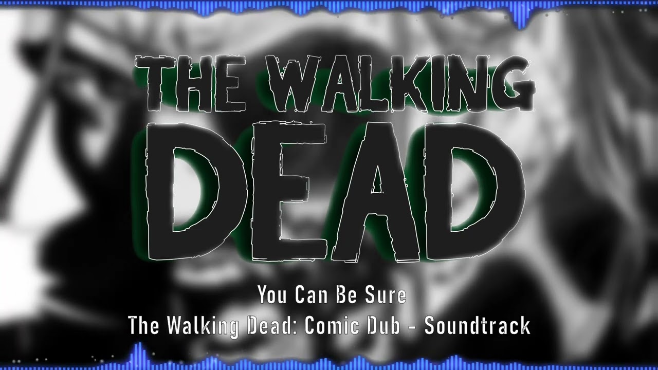 You Can Be Sure - The Walking Dead: Comic Dub [Soundtrack]